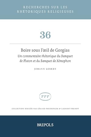 Image du vendeur pour Boire sous l'oeil de Gorgias. Un commentaire rhtorique du Banquet de Platon et du Banquet de Xnophon mis en vente par Libreria Studio Bosazzi