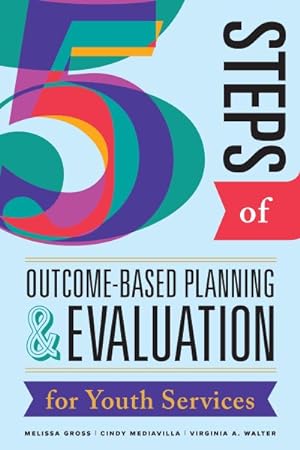 Image du vendeur pour Five Steps of Outcome-Based Planning & Evaluation for Youth Services mis en vente par GreatBookPrices