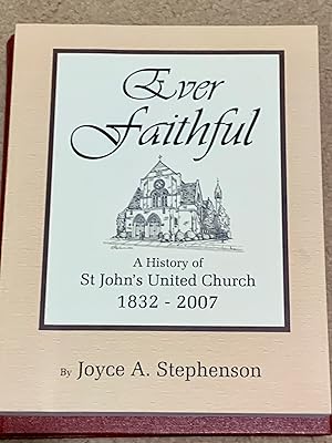 Ever Faithful: A History of St. John's United Church, 1832-2007