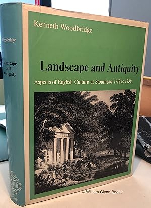 Landscape and Antiquity. Aspects of English Culture at Stourhead 1718 to 1838