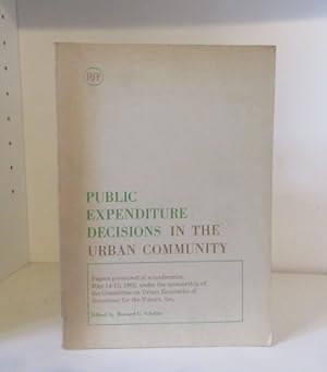 Seller image for Public Expenditure Decisions in the Urban Community: Papers Presented at a Conference, May 1962, of the Committee on Urban Economics, Resources for the Future for sale by BRIMSTONES