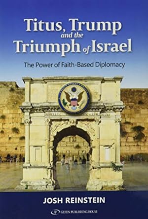 Seller image for Titus, Trump and the Triumph of Israel; The Power of Faith Based Diplomacy for sale by Reliant Bookstore