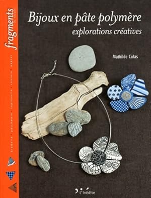 Seller image for Bijoux en p?te polym?re : Explorations cr?atives - Mathilde Colas for sale by Book Hmisphres