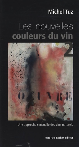 Image du vendeur pour Les nouvelles couleurs du vin Tome II : Une approche sensuelle des vins naturels - Michel Tuz mis en vente par Book Hmisphres