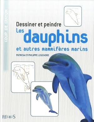 Imagen del vendedor de Dessiner et peindre les dauphins et autres mammif?res marins - Patricia Legendre a la venta por Book Hmisphres