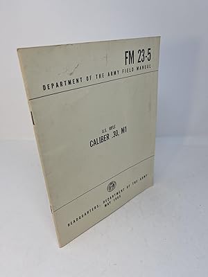 FM 23 - 5 Department of the Army Technical Manual. U.S. RIFLE CALIBER .30, M1