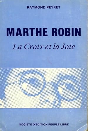 Image du vendeur pour Marthe Robin. La croix et la joie - Raymond Peyret mis en vente par Book Hmisphres