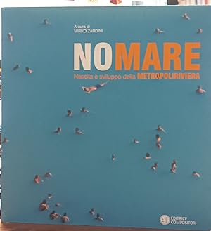 Imagen del vendedor de NoMare. Nascita e Sviluppo della Metropoliriviera a la venta por Il Salvalibro s.n.c. di Moscati Giovanni