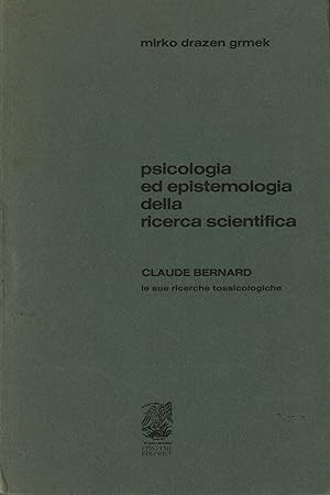 Immagine del venditore per Psicologia ed epistemologia della ricerca scientifica Claude Bernard. Le sue ricerche tossicologiche venduto da Di Mano in Mano Soc. Coop