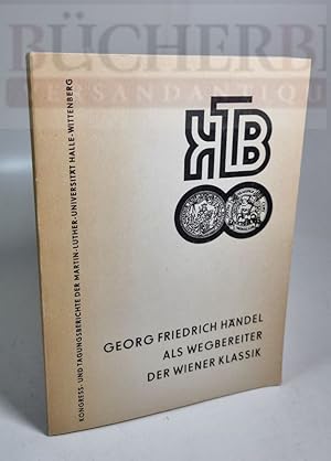 Georg Friedrich Händel als Wegbereiter der Wiener Klassik Im Auftrag der Georg-Friedrich-Händel-G...