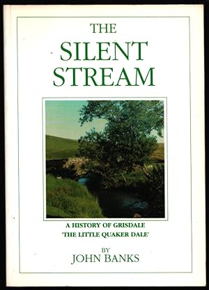 The Silent Stream. A History of Grisdale. "The Little Quaker Dale".