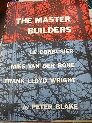 Seller image for The Master Builders - Le Corbusier, Mies Van Der Rohe, Frank Lloyd Wright for sale by Ralstons Reads