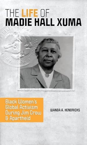 Immagine del venditore per Life of Madie Hall Xuma : Black Women's Global Activism During Jim Crow and Apartheid venduto da GreatBookPrices
