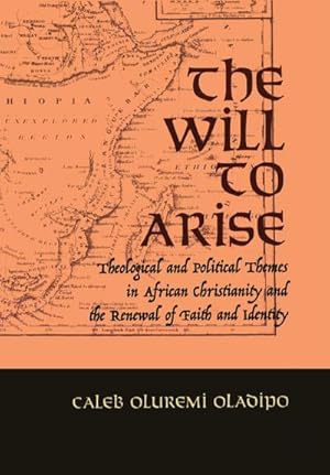 Bild des Verkufers fr The Will to Arise : Theological and Political Themes in African Christianity and the Renewal of Faith and Identity zum Verkauf von AHA-BUCH GmbH