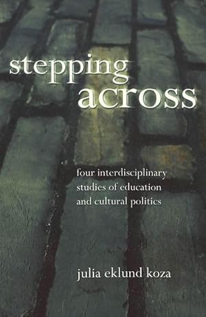 Bild des Verkufers fr Stepping Across : Four Interdisciplinary Studies of Education and Cultural Politics zum Verkauf von AHA-BUCH GmbH