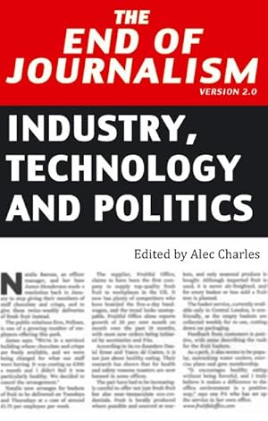 Seller image for The End of Journalism- Version 2.0 : Industry, Technology and Politics for sale by AHA-BUCH GmbH