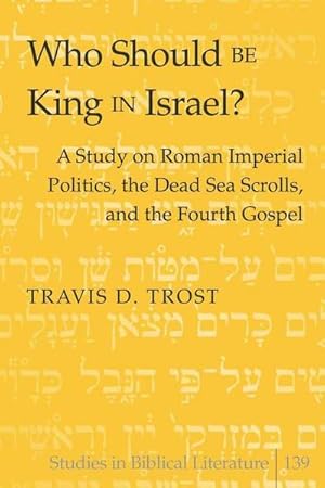 Bild des Verkufers fr Who Should Be King in Israel? : A Study on Roman Imperial Politics, the Dead Sea Scrolls, and the Fourth Gospel zum Verkauf von AHA-BUCH GmbH