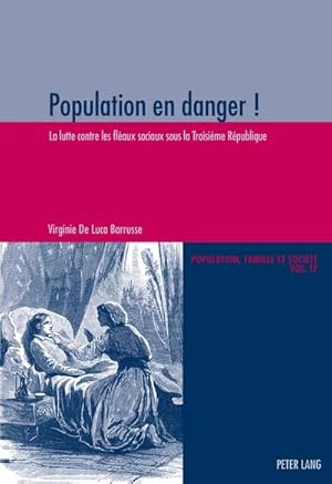 Bild des Verkufers fr Population en danger ! : La lutte contre les flaux sociaux sous la Troisime Rpublique zum Verkauf von AHA-BUCH GmbH