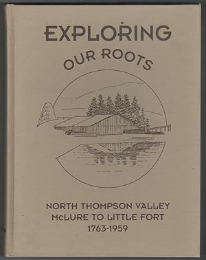 Exploring Our Roots North Thompson Valley, McLure to Little Fort 1763-1959