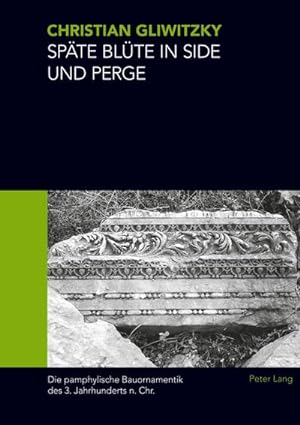 Seller image for Spte Blte in Side und Perge : Die pamphylische Bauornamentik des 3. Jahrhunderts n. Chr. for sale by AHA-BUCH GmbH