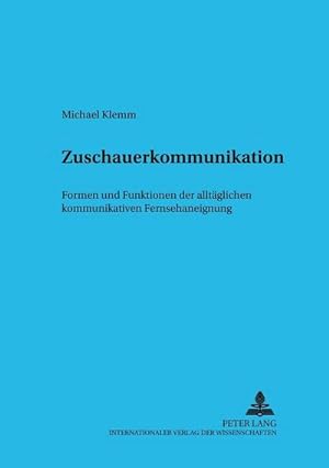 Seller image for Zuschauerkommunikation : Formen und Funktionen der alltglichen kommunikativen Fernsehaneignung for sale by AHA-BUCH GmbH