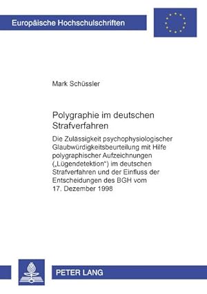 Imagen del vendedor de Polygraphie im deutschen Strafverfahren : Die Zulssigkeit psychophysiologischer Glaubwrdigkeitsbeurteilung mit Hilfe polygraphischer Aufzeichnungen (Lgendetektion) im deutschen Strafverfahren und der Einfluss der Entscheidungen des BGH vom 17. Dezember 1998 a la venta por AHA-BUCH GmbH