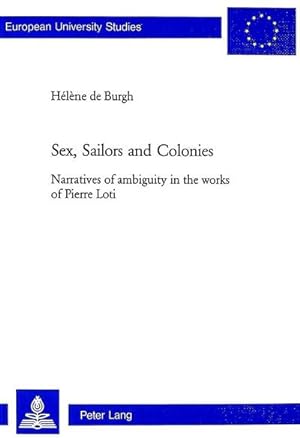 Bild des Verkufers fr Sex, Sailors and Colonies : Narratives of ambiguity in the works of Pierre Loti zum Verkauf von AHA-BUCH GmbH