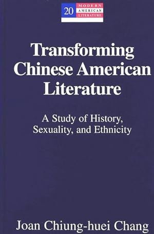 Seller image for Transforming Chinese American Literature : A Study of History, Sexuality, and Ethnicity for sale by AHA-BUCH GmbH