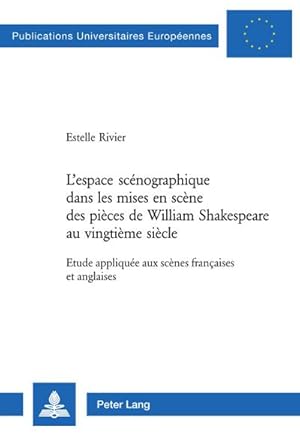 Bild des Verkufers fr Lespace scnographique dans les mises en scne des pices de William Shakespeare au vingtime sicle : Etude applique aux scnes franaises et anglaises zum Verkauf von AHA-BUCH GmbH