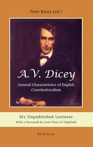 Bild des Verkufers fr A.V. Dicey: General Characteristics of English Constitutionalism : Six Unpublished Lectures- With a Foreword by Lord Plant of Highfield zum Verkauf von AHA-BUCH GmbH