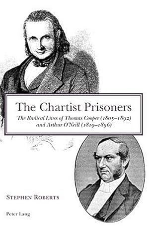 Seller image for The Chartist Prisoners : The Radical Lives of Thomas Cooper (1805-1892) and Arthur O'Neill (1819-1896) for sale by AHA-BUCH GmbH