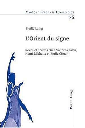 Image du vendeur pour L'Orient du signe : Rves et drives chez Victor Segalen, Henri Michaux et Emile Cioran mis en vente par AHA-BUCH GmbH