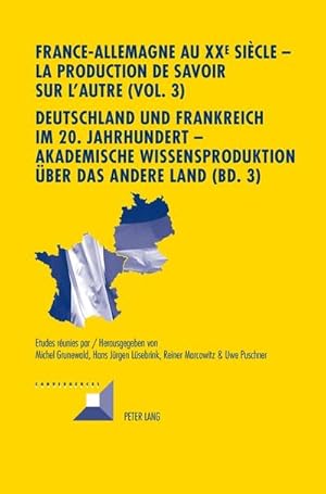 Bild des Verkufers fr France-Allemagne au XX e sicle - La production de savoir sur l'Autre (Vol. 3)- Deutschland und Frankreich im 20. Jahrhundert - Akademische Wissensproduktion ber das andere Land (Bd. 3) : III. Les institutions - III. Die Institutionen zum Verkauf von AHA-BUCH GmbH