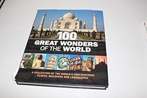 Bild des Verkufers fr 100 Great Wonders of the World: A Collection of the World's Awe-Inspiring Places, Buildings and Landscapes zum Verkauf von Reliant Bookstore
