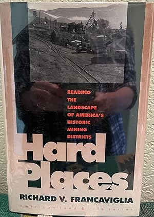 Hard Places Reading the Landscape of America's Historic Mining Districts