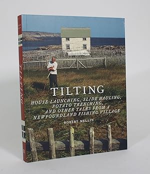 Seller image for Tilting: House Launching, Slide Hauling, Potato Trenching, and Other Tales from a Newfoundland Fishing Village for sale by Minotavros Books,    ABAC    ILAB