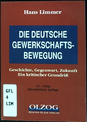 Die deutsche Gewerkschaftsbewegung : Geschichte, Gegenwart, Zukunft ; Win kritischer Grundriss. G...