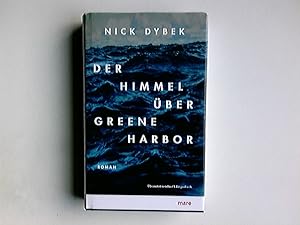 Seller image for Der Himmel ber Greene Harbor : Roman. Nick Dybek. Aus dem Amerikan. von Frank Fingerhuth for sale by Antiquariat Buchhandel Daniel Viertel