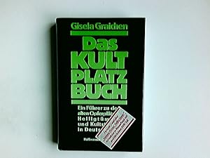 Das Kultplatzbuch : ein Führer zu den alten Opferplätzen, Heiligtümern und Kultstätten in Deutsch...