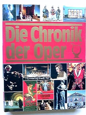 Bild des Verkufers fr Die Chronik der Oper. 1238 Artikel ber Persnlichkeiten und Werke. ber 6000 Kalendariumseintrge. 1682 meist farbige Abbildungen. Anhang mit Komponisten- und Werkverzeichnis. zum Verkauf von Antiquariat Buchhandel Daniel Viertel