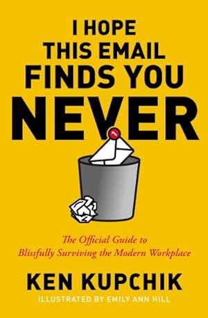 Bild des Verkufers fr I Hope This Email Finds You Never : The Official Guide to Blissfully Surviving the Modern Workplace zum Verkauf von GreatBookPrices