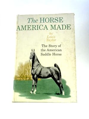 Bild des Verkufers fr The Horse America Made: The Story of the American Saddle Horse zum Verkauf von World of Rare Books