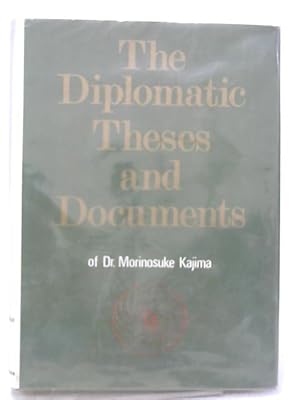 Seller image for The Diplomatic Theses And Documents Of Dr. Morinosuke Kajima for sale by World of Rare Books