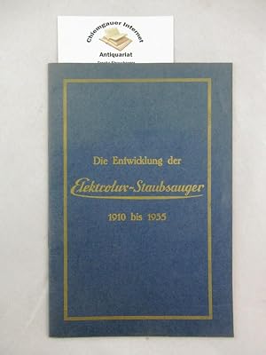 Die Entwicklung der Elektrolux-Staubsauger 1910 bis 1935 Foto: H. Frensdorf und W. Titzenthaler, ...