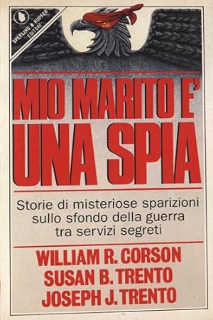 Seller image for Mio marito  una spia. Storie di misteriose sparizioni sullo sfondo della guerra tra servizi segreti. for sale by FIRENZELIBRI SRL