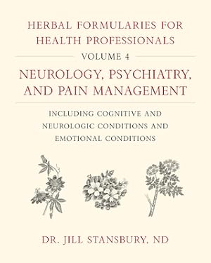 Seller image for Herbal Formularies for Health Professionals, Volume 4: Neurology, Psychiatry, and Pain Management, Including Cognitive and Neurologic Conditions and E (Hardback or Cased Book) for sale by BargainBookStores