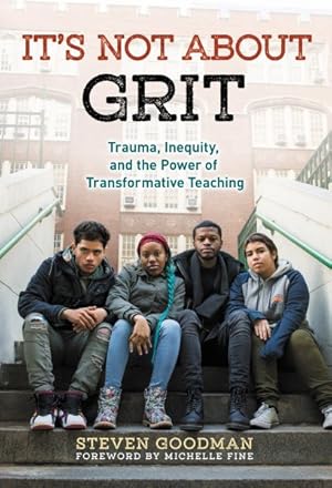 Immagine del venditore per It's Not About Grit : Trauma, Inequity, and the Power of Transformative Teaching venduto da GreatBookPrices
