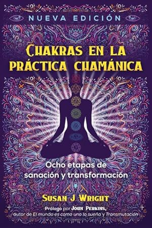 Imagen del vendedor de Chakras en la prctica chamnica/ The Chakras in Shamanic Practice : Ocho etapas de sanacin y transformacin/ Eight Stages of Healing and Transformation -Language: spanish a la venta por GreatBookPrices