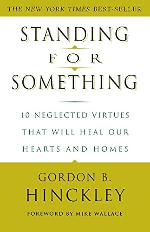 Image du vendeur pour Standing for Something: 10 Neglected Virtues That Will Heal Our Hearts and Homes mis en vente par Reliant Bookstore