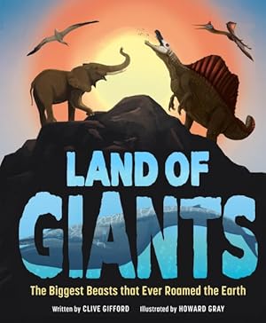 Image du vendeur pour Land of Giants : The Biggest Beasts That Ever Roamed the Earth mis en vente par GreatBookPrices
